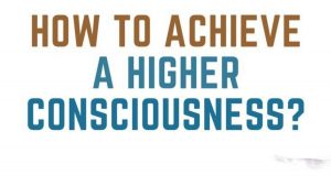 Read more about the article How to Achieve Higher Spiritual Consciousness and Awakeners State?