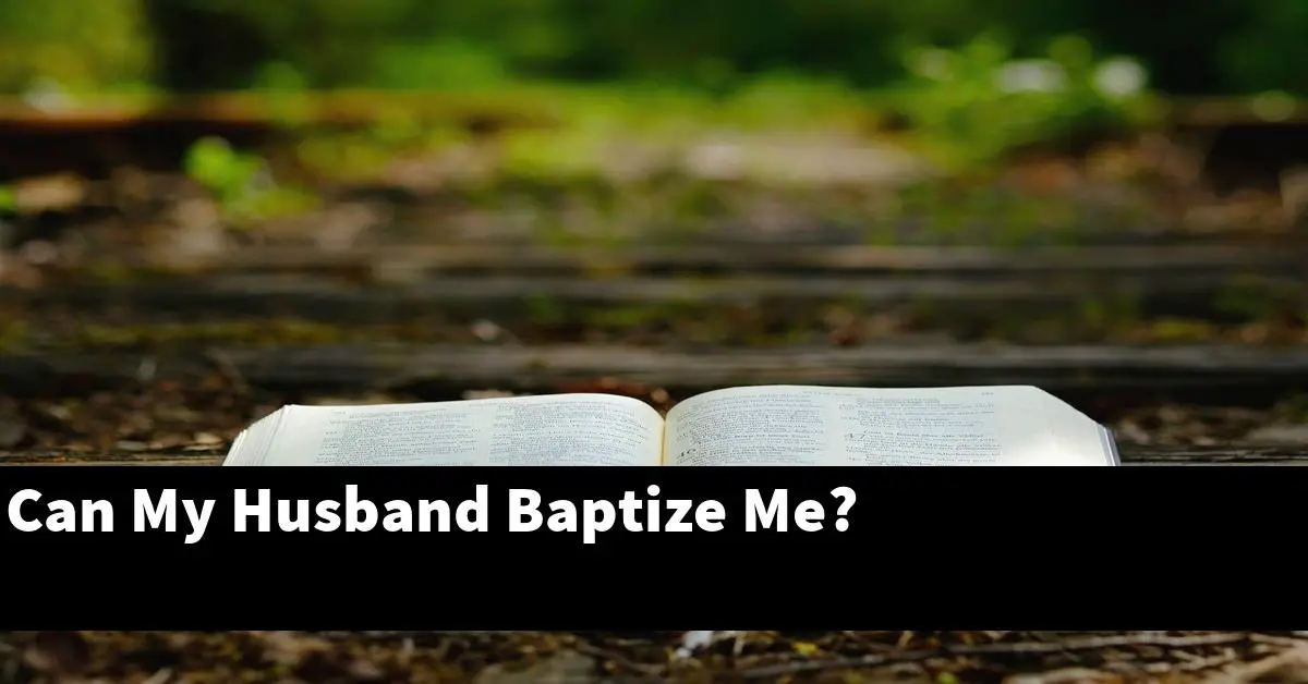 Can My Husband Baptize Me?