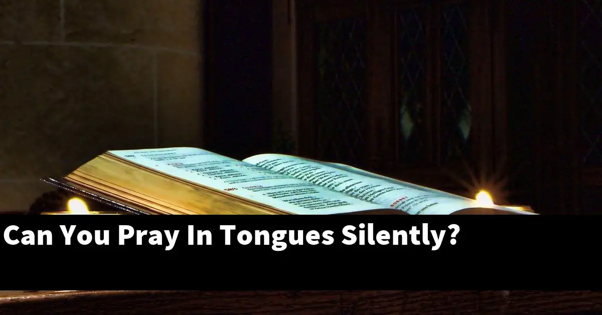 Can You Pray In Tongues Silently?