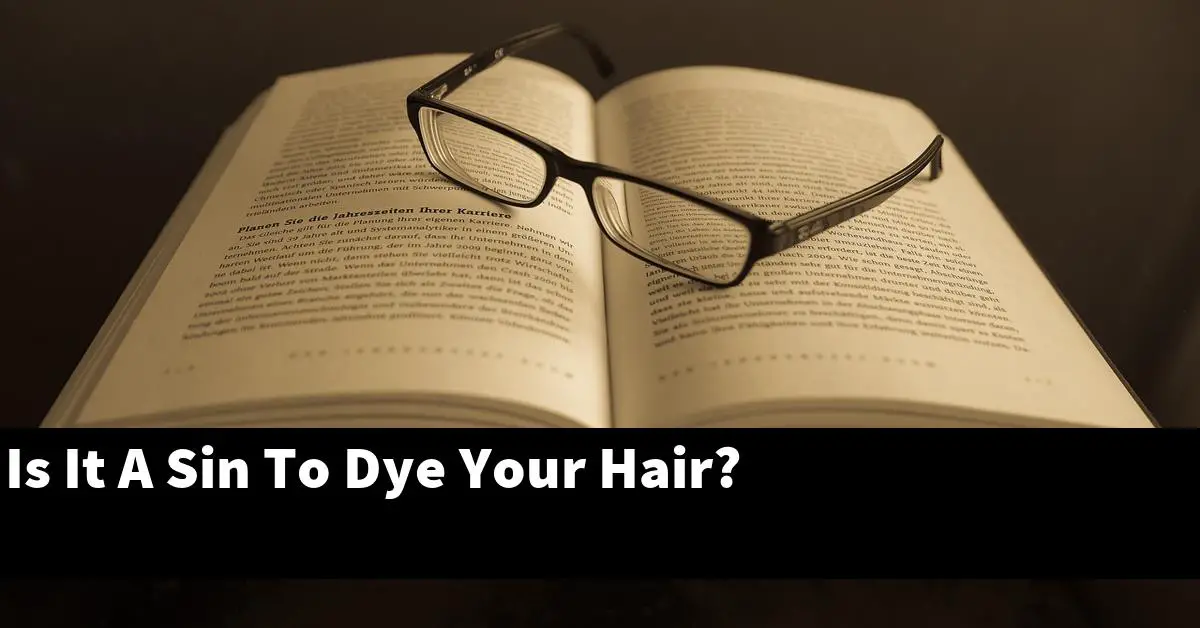 Is It A Sin To Dye Your Hair?