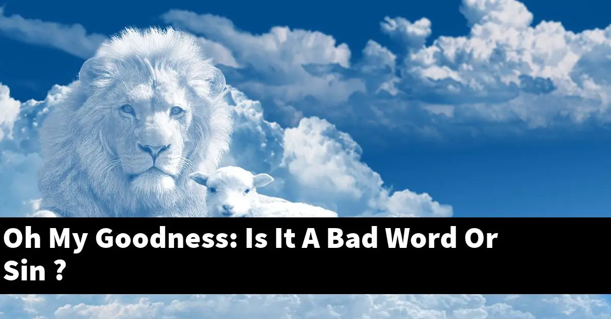 Oh My Goodness: Is It A Bad Word Or Sin ?