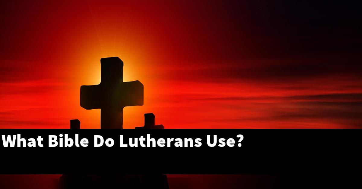 What Bible Do Lutherans Use?