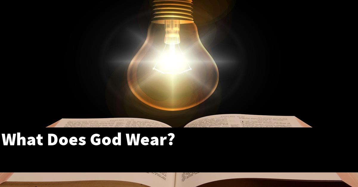 What Does God Wear?
