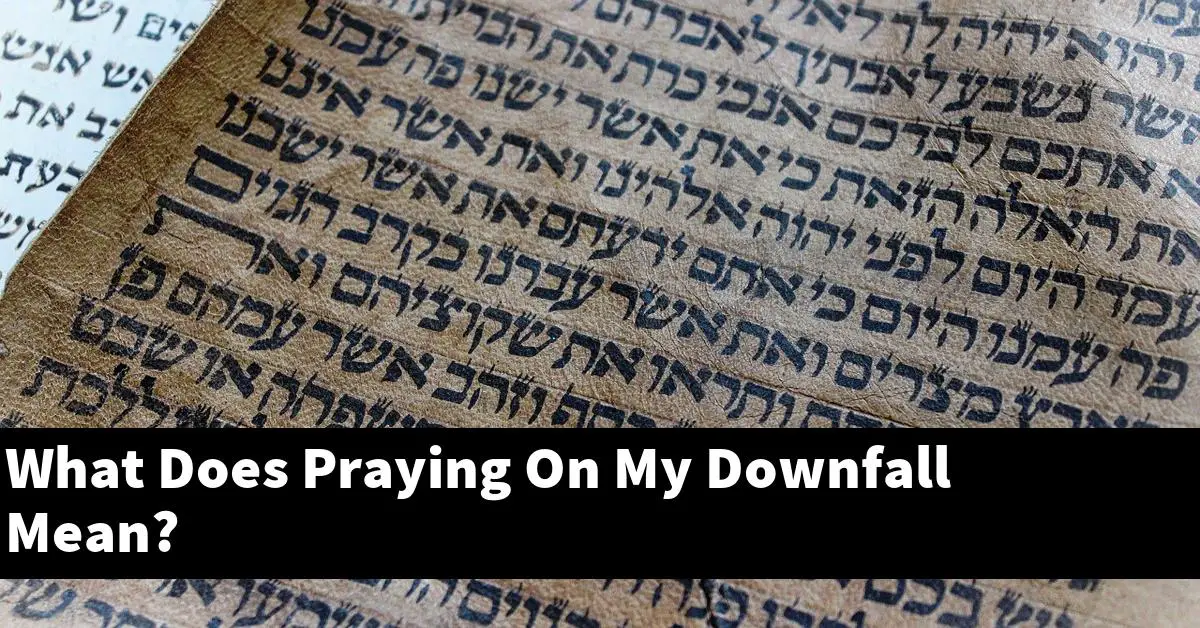 What Does Praying On My Downfall Mean?