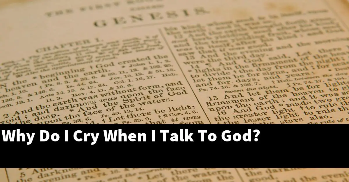 Why Do I Cry When I Talk To God?