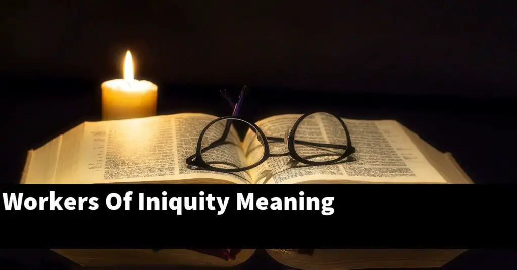 What Does Workers Of Iniquity Mean In The Bible