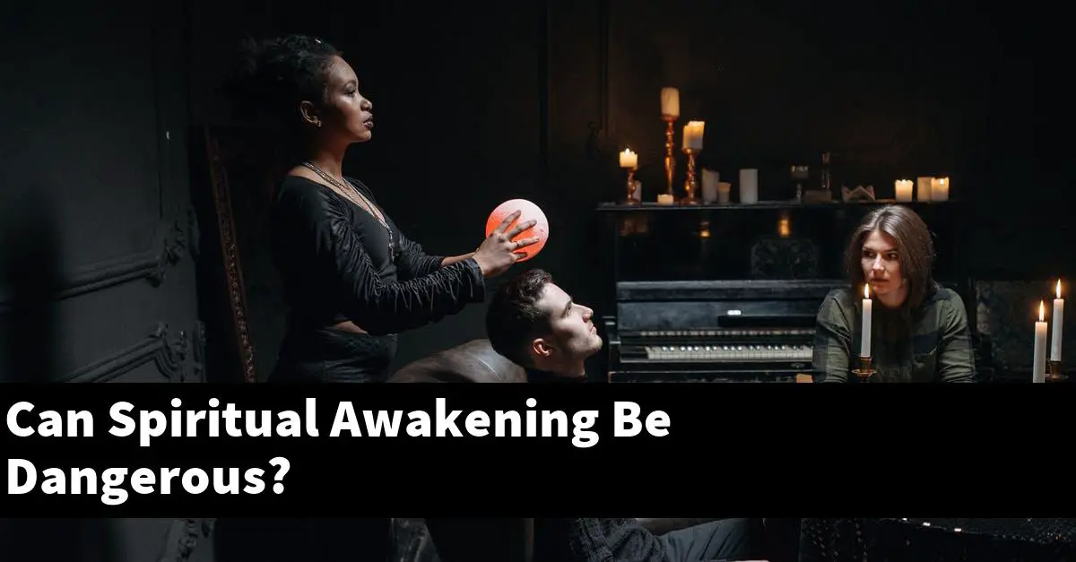 Can Spiritual Awakening Be Dangerous?
