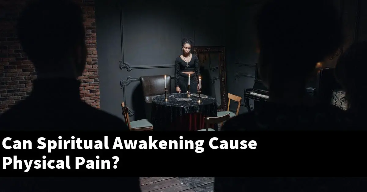 Can Spiritual Awakening Cause Physical Pain?
