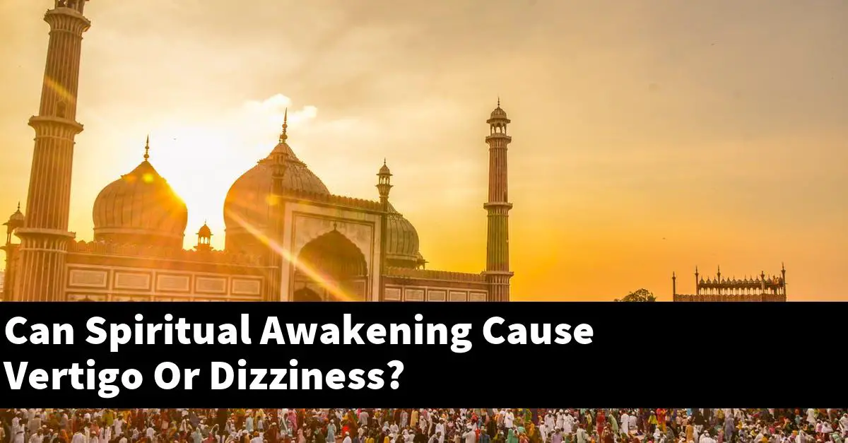 Can Spiritual Awakening Cause Vertigo Or Dizziness?