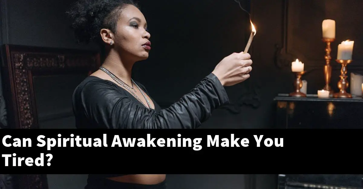 Can Spiritual Awakening Make You Tired?