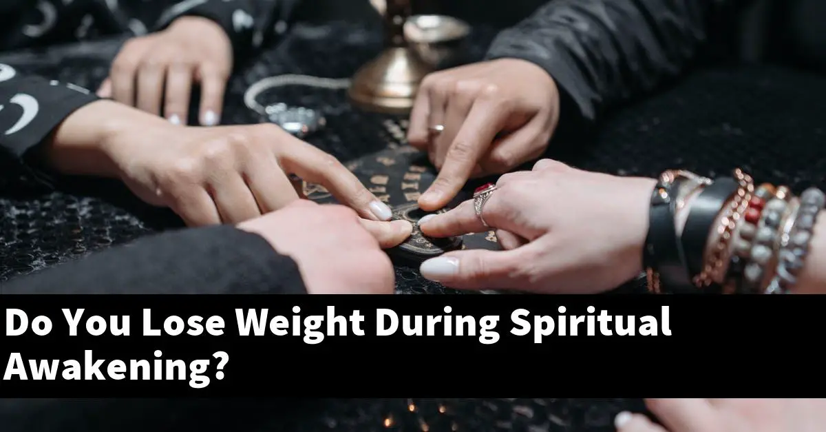 Do You Lose Weight During Spiritual Awakening?