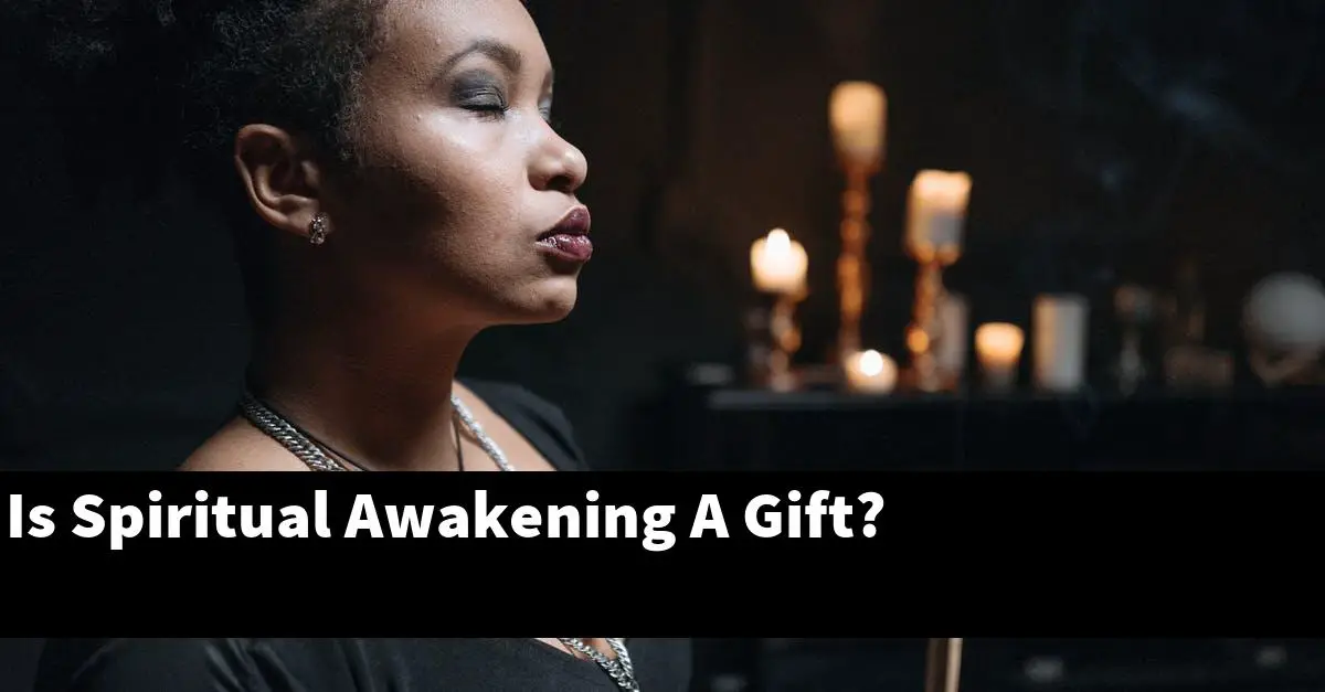 Is Spiritual Awakening A Gift?