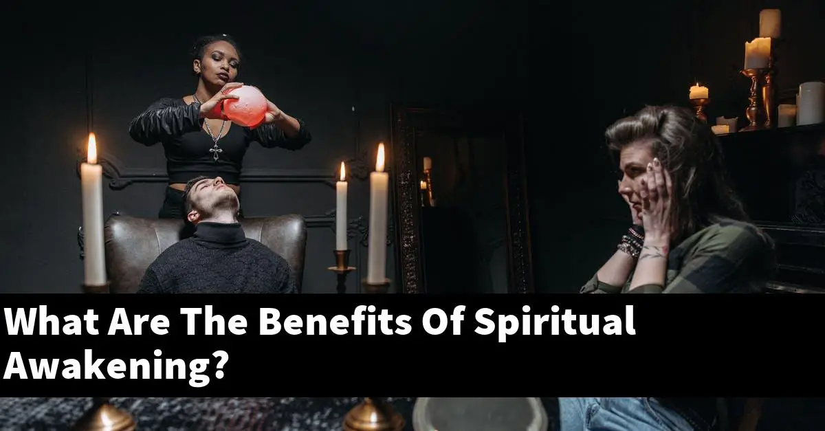 What Are The Benefits Of Spiritual Awakening?