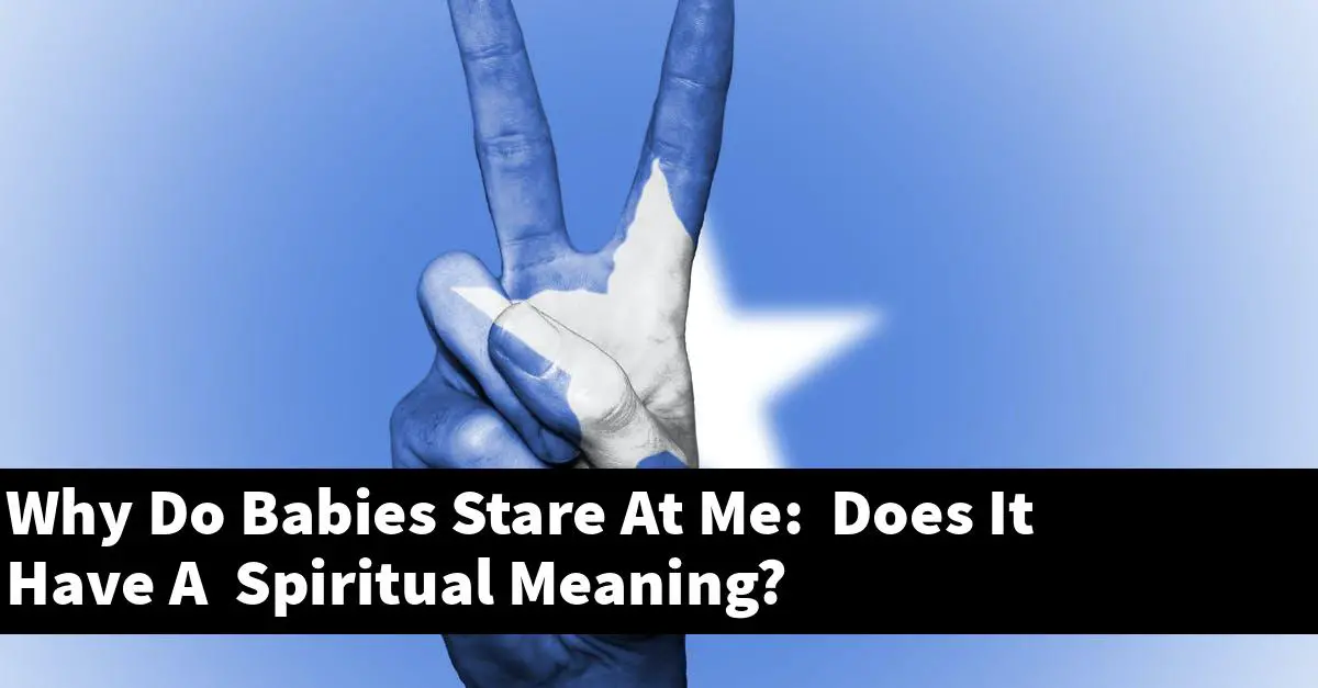 Why Do Babies Stare At Me: Does It Have A Spiritual Meaning?