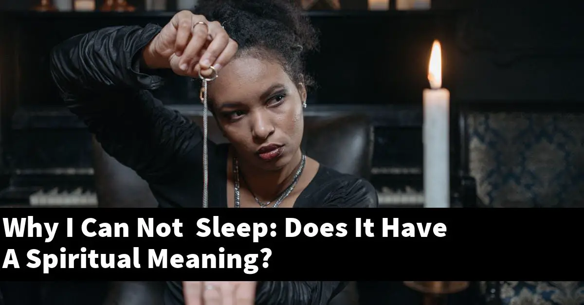 Why I Can Not Sleep: Does It Have A Spiritual Meaning?