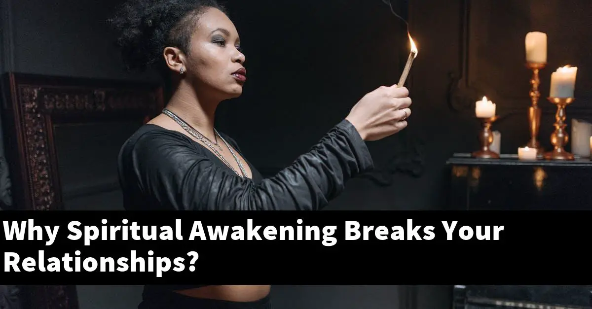 Why Spiritual Awakening Breaks Your Relationships?