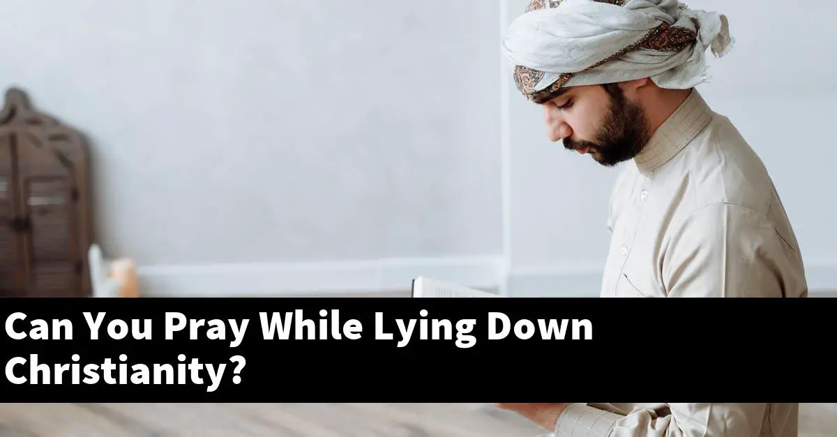 Can You Pray While Lying Down Christianity?
