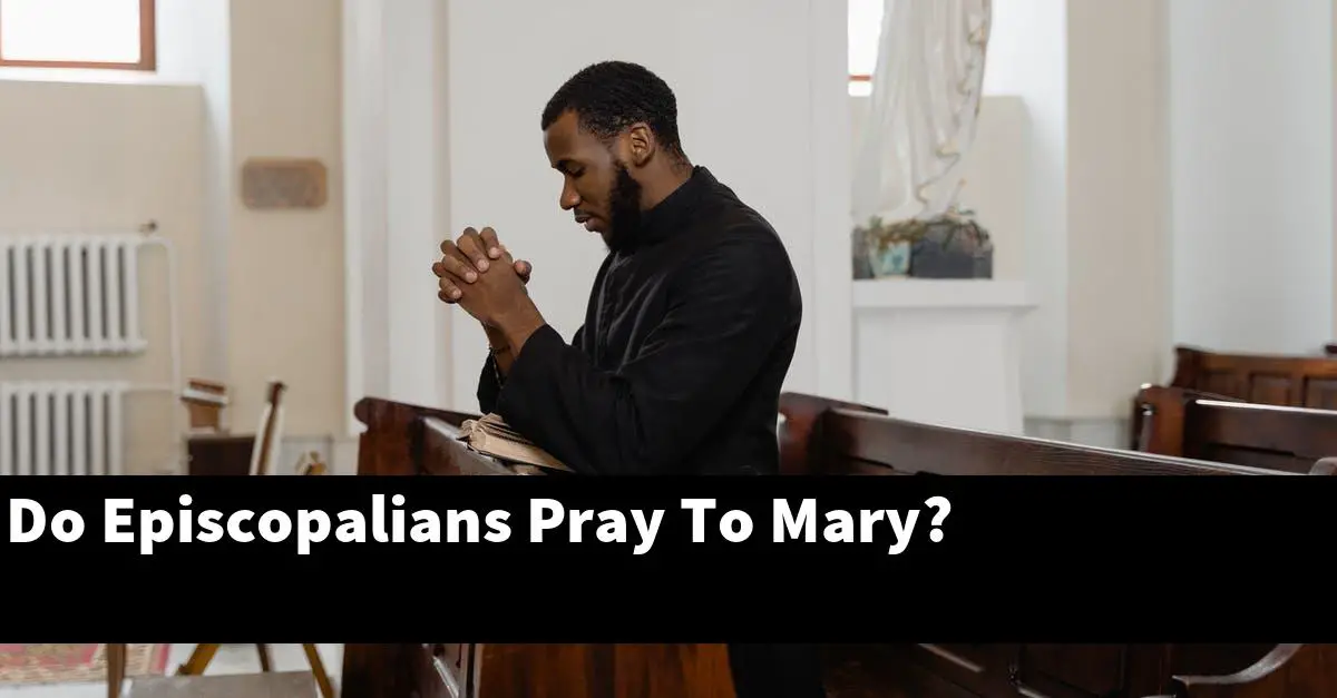 Do Episcopalians Pray To Mary?