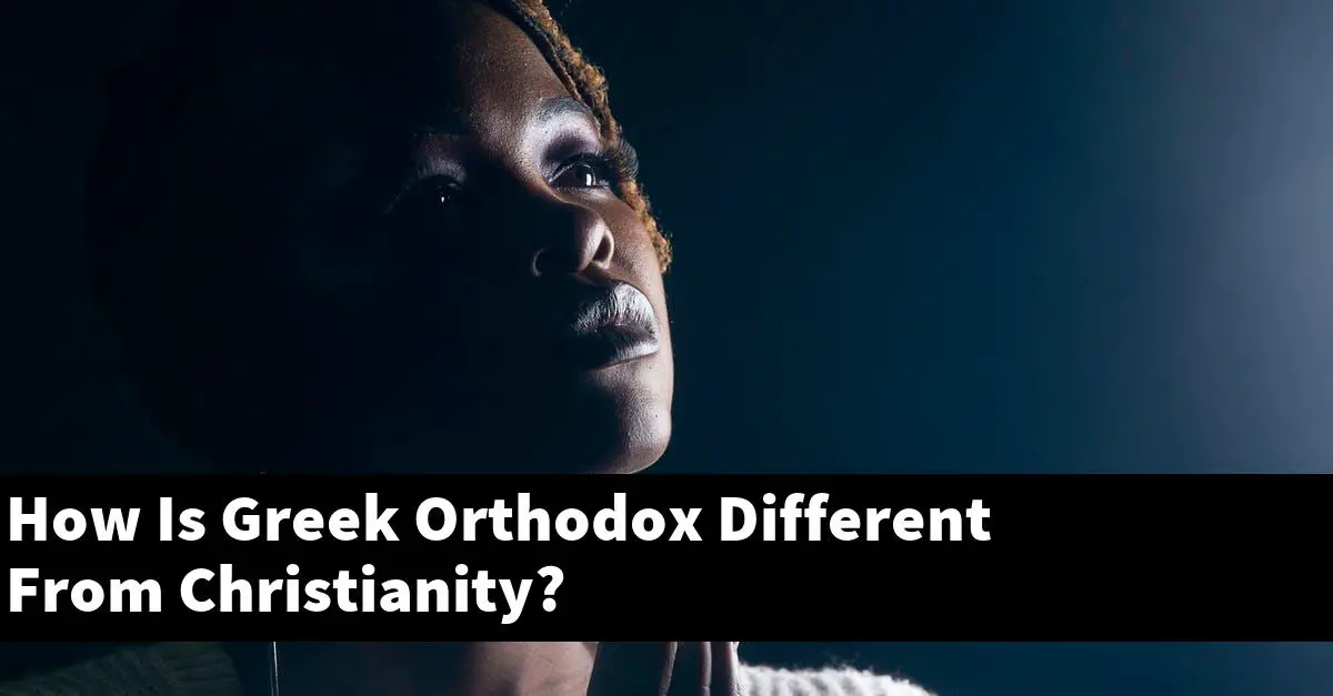 How Is Greek Orthodox Different From Christianity?