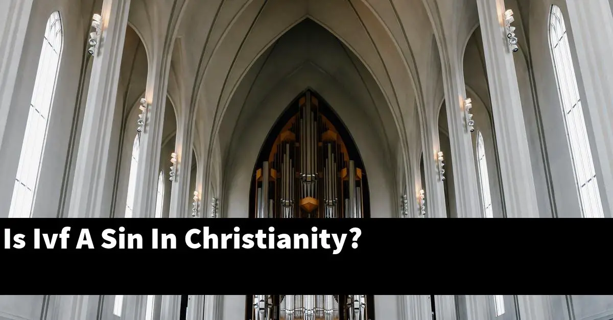 Is Ivf A Sin In Christianity?