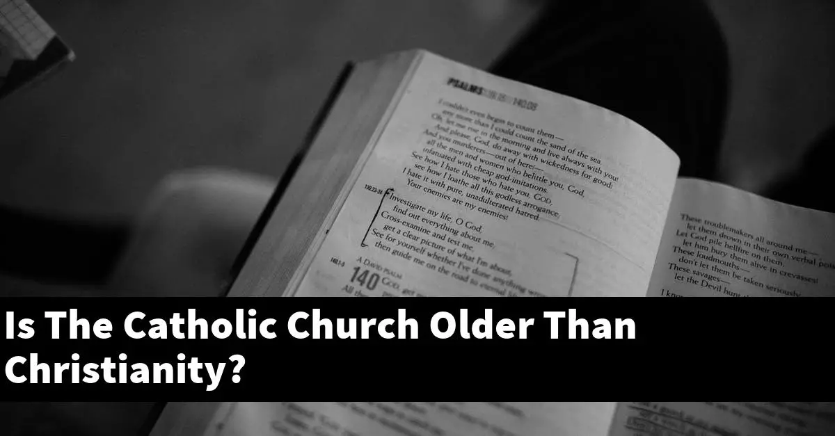 Is The Catholic Church Older Than Christianity?