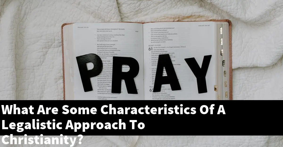 What Are Some Characteristics Of A Legalistic Approach To Christianity?