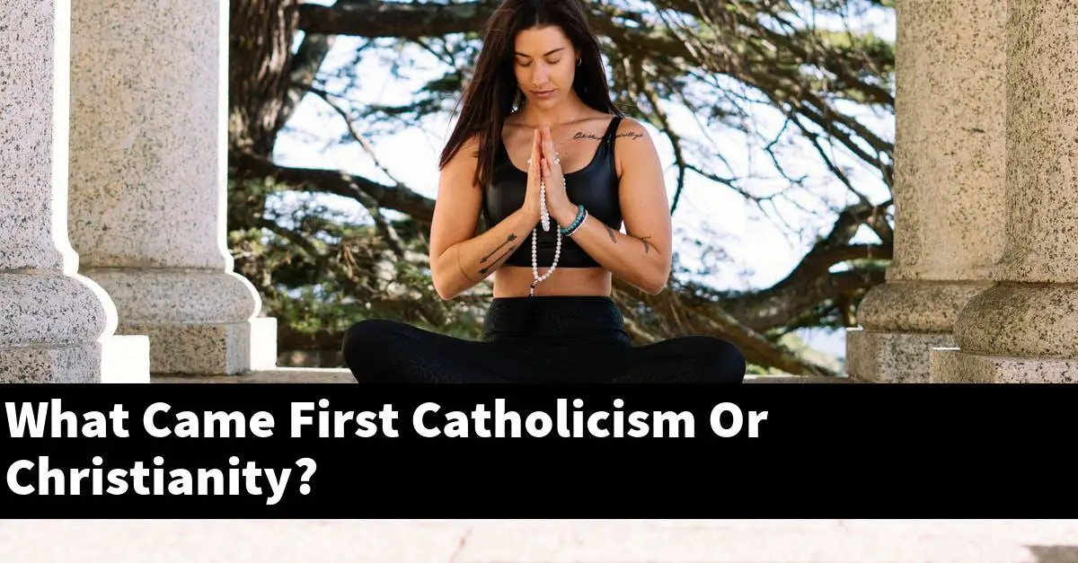 What Came First Catholicism Or Christianity?