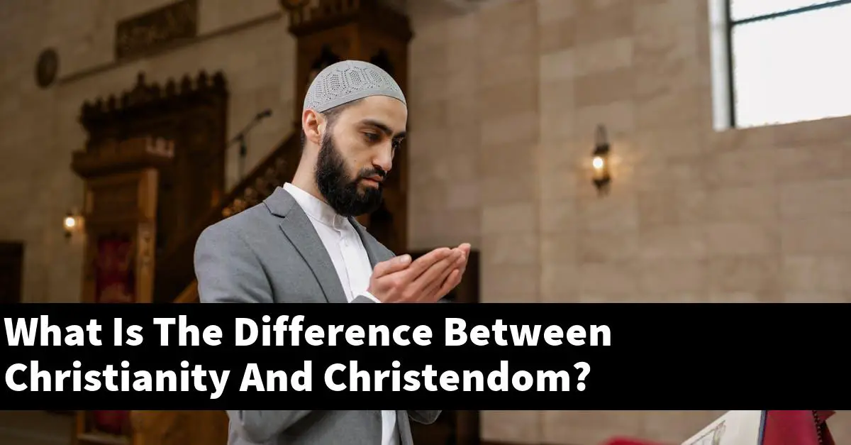 What Is The Difference Between Christianity And Christendom?