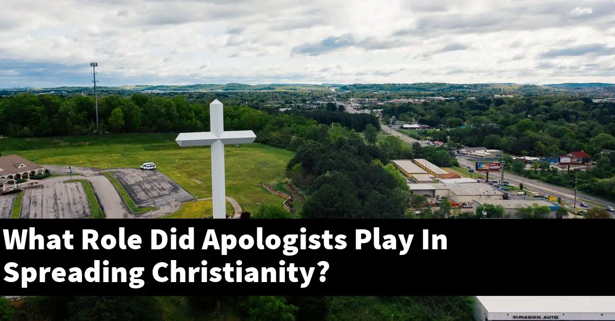 What Role Did Apologists Play In Spreading Christianity?