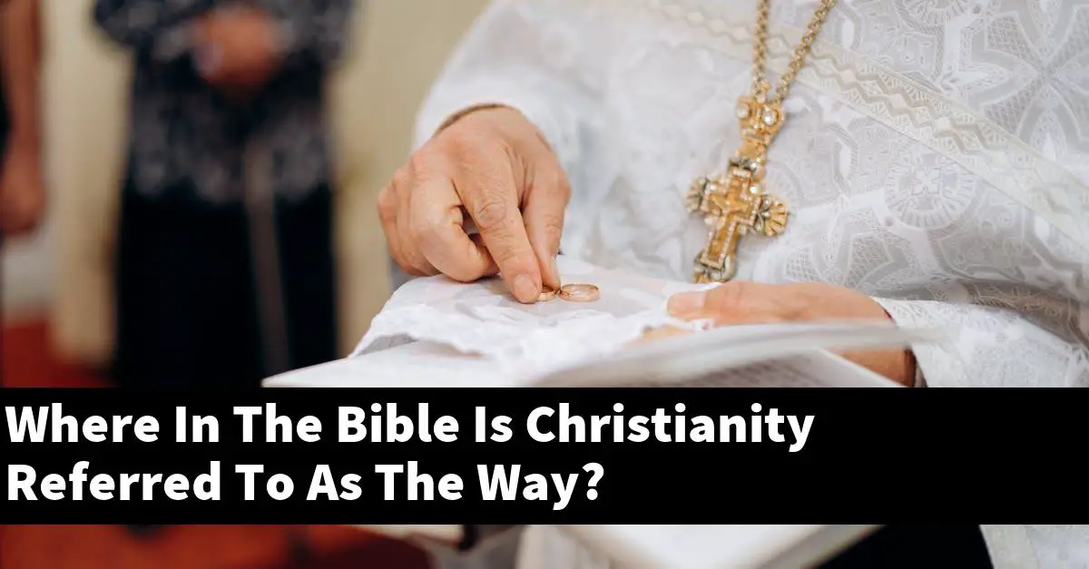 Where In The Bible Is Christianity Referred To As The Way?