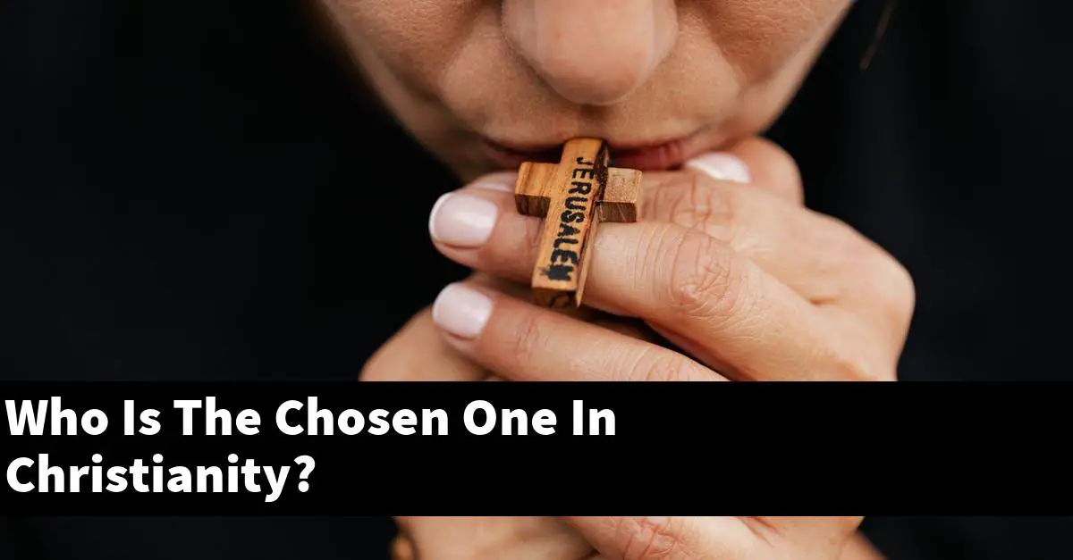 Who Is The Chosen One In Christianity?