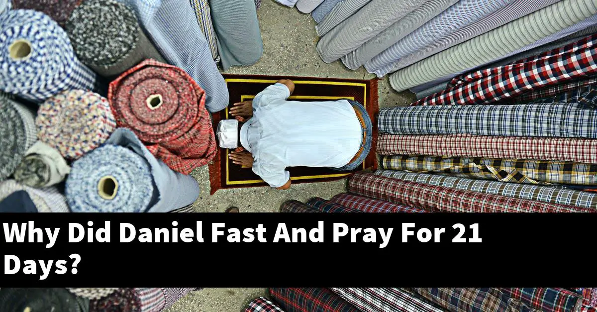 Why Did Daniel Fast And Pray For 21 Days?